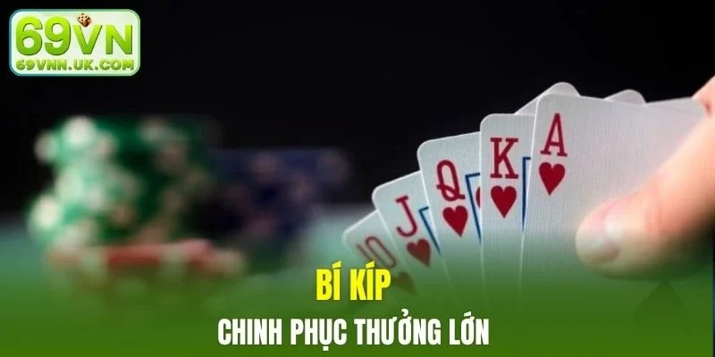 Kỹ năng xếp bài là yếu tố then chốt giúp bạn tạo ra lợi thế