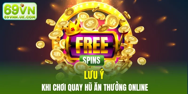 Lưu ý khi chơi quay hũ ăn thưởng online