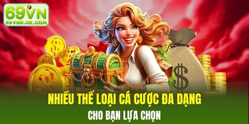 Nhiều thể loại cá cược đa dạng cho bạn lựa chọn