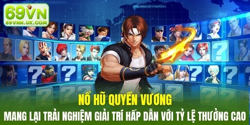 Nổ hũ Quyền Vương luôn giữ vị trí dẫn đầu